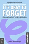 It's Okay to Forget: Memory, Forgetfulness, and What Matters Most - Jamie Stonebridge - 9798284026151
