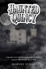 Haunted Quincy: Tales of the Legends, Lore and the Lingering Spirits of a Historic Mississippi River City - Robert Turek - 9798284206348