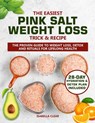 The Easiest Pink Salt Weight Loss Trick & Recipe: The Proven Guide to Weight Loss, Detox and Rituals for Lifelong Health with Simple, Delicious Recipe - Isabella Clear - 9798284309209