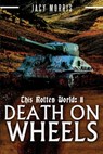 This Rotten World 11: Death on Wheels - Jacy Morris - 9798284312452
