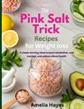 The Pink Salt Trick Recipe for Weight Loss: A Simple Morning Ritual to Boost Metabolism, Curb Cravings, and Achieve Vibrant Health - Amelia Hayes - 9798284348352