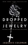 Dropped Jewelry: Memoir and Blueprint to Money, Power, and Emotional Intelligence - Jaquavis Coleman - 9798285556855