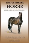 The Ultimate Horse Bible Care and Ownership: The Complete Horse Care Manual - Feeding, Grooming, Training, Tack, Breeds, Health Management, and Stable - Teresa Barkley - 9798285618799