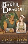 When the Baker Met the Dragon: A Cozy Fantasy Monster Romance - Alisha Klapheke - 9798285777700