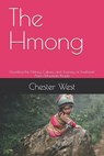 The Hmong: Unveiling the History, Culture, and Journey of Southeast Asia's Mountain People - Chester West - 9798285783527