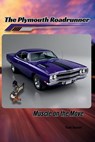 The Plymouth Roadrunner: Muscle on the Move - Todd A. Bandel - 9798286166954
