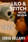 Lilo & Stitch Movie Review 2025: Everything You Need to Know About Lilo & Stitch (2025): Plot, Cast, Themes, and Cultural Impact - Torin Bellamy - 9798286174874