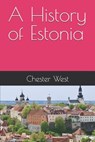 A History of Estonia - Chester West - 9798286274147