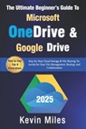 The Ultimate Beginner's Guide to Microsoft OneDrive & Google Drive: Step-by-Step Cloud Storage & File Sharing Tutorials for Easy File Management, Back - Kevin Miles - 9798286360246