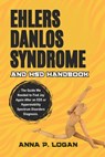 Ehlers Danlos Syndrome and HSD Handbook: The Guide We Needed to Find Joy Again After an EDS or Hypermobility Spectrum Disorders Diagnosis. - Anna P. Logan - 9798286398591