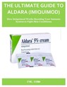 The Ultimate Guide to Aldara (Imiquimod): How Imiquimod Works Boosting Your Immune System to Fight Skin Conditions - Ethel Sienna - 9798287193690