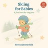 Skiing for Babies: A first book for tiny fans (0-12 months) - Nevenka Butterfield - 9798287547707