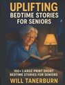 Uplifting Bedtime Stories for Seniors: 100+ Large Print Short Nostalgic Bedtime Stories For Seniors - Will Tanerburn - 9798287678142