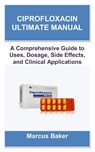 Baker, M: CIPROFLOXACIN ULTIMATE MANUAL - Marcus Baker - 9798287931193