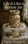 Life Is Like a Button Jar: A Little Loose, a Little Lovely, and Full of Surprises - Debbie Danielsen - 9798288352935