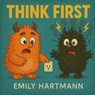Think First: Children's Book about Impulse Control, Emotions and Big Feelings for Kids, Preschool and Kindergarten, Ages 2-6 (Big Feelings Monsters) - Emily Hartmann - 9798288447402