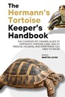 The Hermann's Tortoise Keeper's Handbook: The complete pet owners guide to hermann's tortoise care, health, feeding, housing, and everything you need - Martin Lucas - 9798288788376