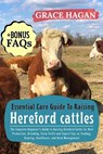 Essential Care Guide to Raising Hereford Cattles: The Complete Beginner's Guide To Raising Hereford Cattle For Beef Production, Breeding, Farm Profit - Grace Hagan - 9798289265357