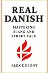 Real Danish - Mastering Slang and Street Talk - Alex DuPont - 9798289330116