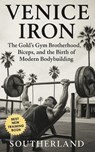 Venice Iron: The Gold's Gym Brotherhood, Biceps, and the Birth of Modern Bodybuilding: Inside Gold's Gym, Venice Beach: Steroids, Sweat, and the Savag - Fitness Research Publishing - 9798289719010