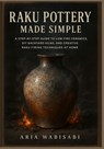 Raku Pottery Made Simple: A Step-by-Step Guide to Low-Fire Ceramics, DIY Backyard Kilns, and Creative Raku Firing Techniques at Home - Aria Wabisabi - 9798289748119