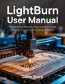 LightBurn User Manual: The Ultimate Step-by-Step Guide for Laser Cutting, Engraving and Design Mastery - Calen Sharp - 9798289791467