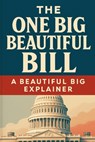The One Big Beautiful Bill: A Beautiful Big Explainer - Gene Haley - 9798290844886