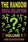 The Random Trivia Collection Volume 1: 300 Multiple Choice Questions on Fun and Fascinating Topics - with Answers and Explanations - Gbanys Puzzler - 9798291063996