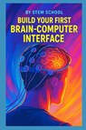 School, S: Build Your First Brain-Computer Interface - Stem School - 9798291795101
