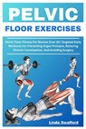 Pelvic Floor Exercises: Pelvic Floor Fitness For Women Over 40: Targeted Daily Workouts For Preventing Organ Prolapse, Relieving Chronic Constipation, - Linda Swafford - 9798291798973