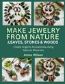 Make Jewelry from Nature: LEAVES, STONES & WOOD: Create Organic Accessories Using Natural Materials - Amos Wilson - 9798292010449