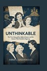 Unthinkable: The True Story of the Mitford Sisters and the Choices That Divided a Dynasty - Anna J. Greenwood - 9798292100102