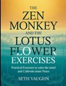The Zen Monkey and the Lotus Flower Exercises: Practical Exercises to calm the mind and Cultivate Inner Peace - Seth Vaughn - 9798292163169
