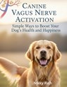 Canine Vagus Nerve Activation: Simple Ways to Boost Your Dog's Health and Happiness - Nikky Rich - 9798292272007