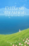 Fid Dunya Wal Akhirah: in this life and the next - Sumaya Amiri - 9798292464778