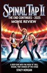 Spinal Tap II: The End Continues - 2025 Movie Review: A Deep Dive into the Rock 'n' Roll Sequel That Shakes Up the Stage - Stacy Horgan - 9798293018741