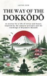 The Way of the Dokkōdō: 42 stories for a life of virtue and honor, inspired by the samurai precepts and the teachings of Miyamoto Musashi - Tomoko Kasewa - 9798293265732
