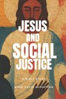 Jesus and Social Justice: A Bible Study - Mark David Albertson - 9798293474172