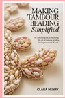 Making Tambour Beading Simplified: The Essential Guide to Mastering the Art of Tambour Beading for Beginners and all level - Clara Henry - 9798293732197