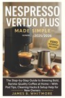 James, B: Nespresso Vertuo Plus Made Simple - B. Whitmore James - 9798293935406
