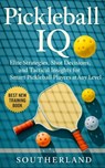 Pickleball IQ: Elite Strategies, Shot Decisions, and Tactical Insights for Smart Pickleball Players at Any Level - Fitness Research Publishing - 9798294179250