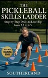 The Pickleball Skills Ladder: Step-by-Step Drills to Level Up from 2.5 to 4.5: Targeted Drills and Proven Tactics to Rapidly Improve Your Pickleball R - Fitness Research Publishing - 9798294300739