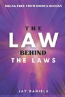 The Law Behind The Laws: Break Free from Hidden Blocks, Tap Into Unseen Laws, and Finally Align Your Reality with the Life You Secretly Know You're Me - Jay Daniels - 9798294321529