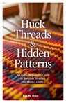 Huck Threads & Hidden Patterns: A Gentle Beginner's Guide to Swedish Weaving on Monk's Cloth - Ron M. Grist - 9798294686604