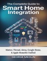 Medlin, G: Complete Guide To Smart Home Integration - George Medlin - 9798294946920