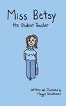 Miss Betsy the Student Teacher - Maggie Boudreaux - 9798295454547