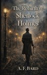 The Rebirth of Sherlock Holmes - A. F. Bard - 9798295513619