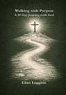 Walking with Purpose - A 21-Day Journey with God - Clint Loggins - 9798295517242