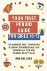 Your First Period Guide for Girls 10-12: The Warmest, Most Comforting Blueprint for Mastering Your Menstrual Cycle and Erasing Anxiety Fast - Jane Belgore - 9798295520525