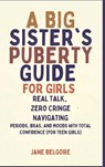A Big Sister's Puberty Guide for Girls - Jane Belgore - 9798295520549